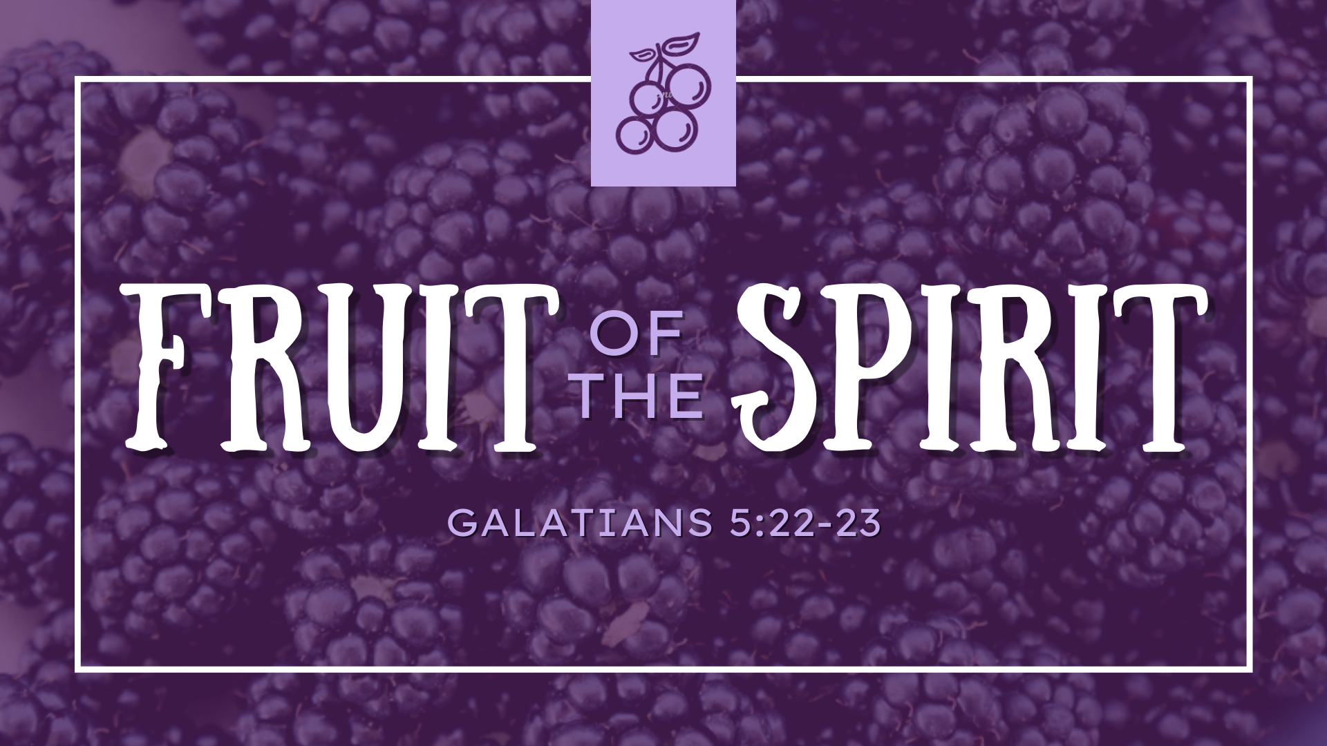 Fruit Of The Spirit - Galatians 5:16-23 - First Wesleyan Church